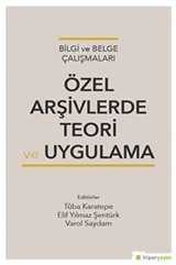 Bilgi ve Belge Çalışmaları Özel Arşivlerde Teori ve Uygulama