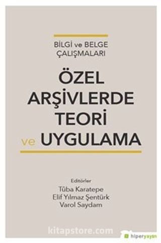 Bilgi ve Belge Çalışmaları Özel Arşivlerde Teori ve Uygulama