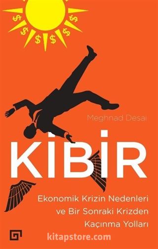 Kibir: Ekonomik Krizin Nedenleri ve Bir Sonraki Krizden Kaçınma Yolları