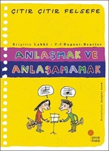 Anlaşmak ve Anlaşamamak / Çıtır Çıtır Felsefe (30. Kitap)