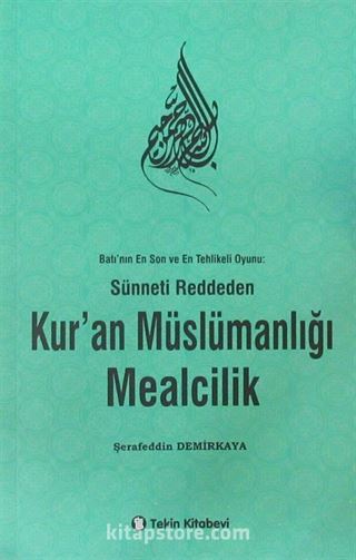 Batı'nın En Son ve En Tehlikeli Oyunu: Sünneti Reddeden Kur'an Müslümanlığı Mealcilik