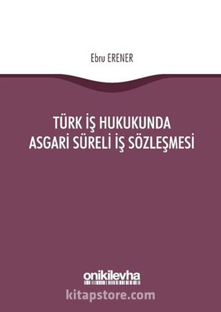 Türk İş Hukukunda Asgari Süreli İş Sözleşmesi