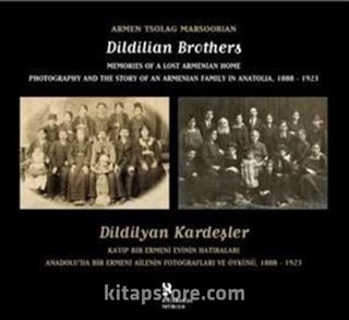 Dildilian Brothers: Memories of a Lost Armenian Home Photography and the Story of an Armenian Family in Anatolia 1888 - 1923