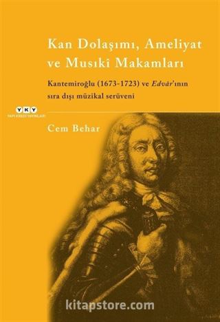 Kan Dolaşımı, Ameliyat ve Musiki Makamlar Kantemiroğlu (1673-1723) ve Edvar'ının Sıradışı Müzikal Serüveni