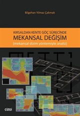 Kırsaldan Kente Göç Sürecinde Mekansal Değişim(Mekansal Dizim Yöntemiyle Analiz)