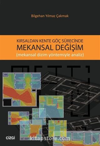 Kırsaldan Kente Göç Sürecinde Mekansal Değişim(Mekansal Dizim Yöntemiyle Analiz)