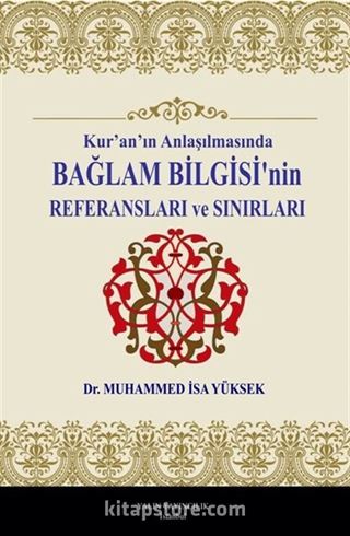 Kur'an'ın Anlaşılmasında Bağlam Bilgisi'nin Referansları ve Sınırları