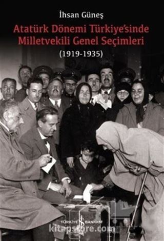 Atatürk Dönemi Türkiye'sinde Milletvekili Genel Seçimleri (1919-1935)