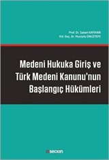 Medeni Hukuka Giriş ve Türk Medeni Kanunu'nun Başlangıç Hükümleri