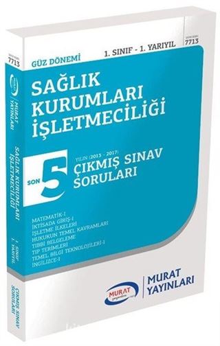 Sağlık Kurumları İşletmeciliği 1. Sınıf 1. Yarıyıl Son 5 Yılın Çıkmış Sınav Soruları (Kod:7713)