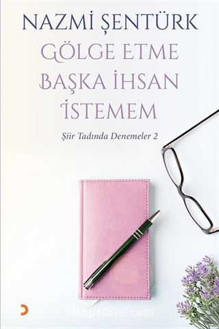 Gölge Etme Başka İhsan İstemem / Şiir Tadında Denemeler 2