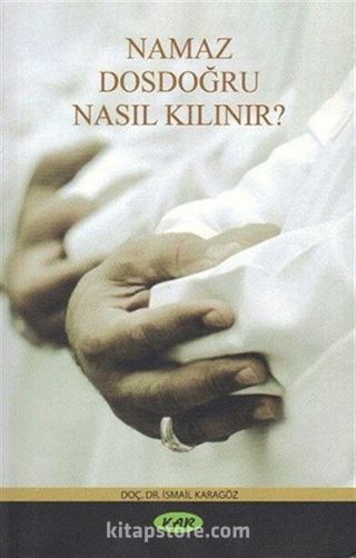 Namaz Dosdoğru Nasıl Kılınır?