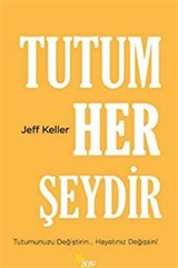 Tutum Her Şeydir