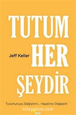 Tutum Her Şeydir