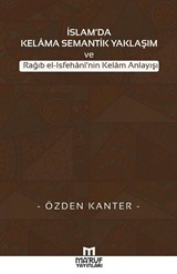 İslam'da Kelama Semantik Yaklaşım ve Rağıb el-Isfehani'nin Kelam Anlayışı