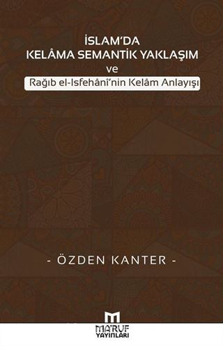 İslam'da Kelama Semantik Yaklaşım ve Rağıb el-Isfehani'nin Kelam Anlayışı