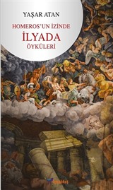 Homeros'un İzinde-İlyada Öyküleri