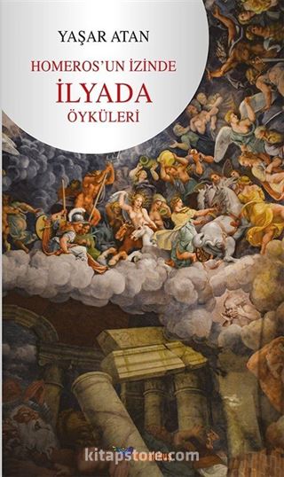 Homeros'un İzinde-İlyada Öyküleri