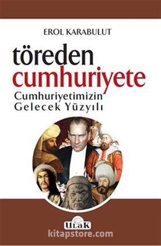 Töre'den Cumhuriyet'e Cumhuriyetimizin Gelecek Yüzyılı