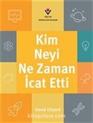 Kim, Neyi, Ne Zaman İcat Etti