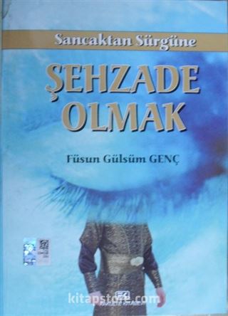 Sancaktan Sürgüne Şehzade Olmak