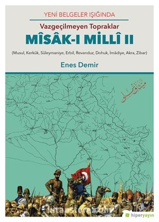 Yeni Belgeler Işığında, Vazgeçilmeyen Topraklar Misak-ı Milli II, (Musul, Kerkük, Süleymaniye, Erbil, Revanduz, Dohuk, İmadiye, Akra, Zibar)