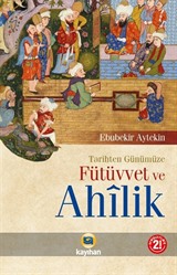 Tarihten Günümüze Fütüvvet ve Ahilik