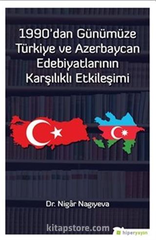 1990'dan Günümüze Türkiye ve Azerbaycan Edebiyatlarının Karşılıklı Etkileşimi