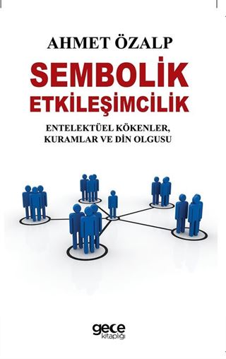 Sembolik Etkileşimcilik Entelektüel Kökenler, Kuramlar ve Din Olgusu