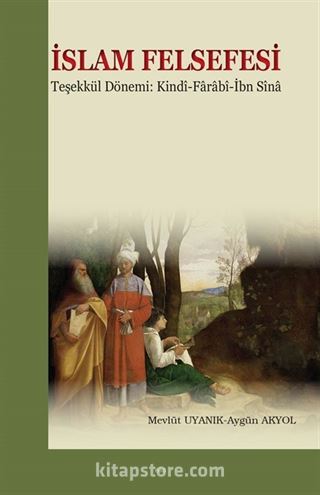 İslam Felsefesi Teşekkül Dönemi: Kindi-Farabi-İbn Sina