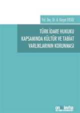 Türk İdare Hukuku Kapsamında Kültür ve Tabiat Varlıklarının Korunması