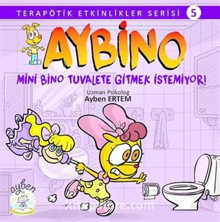 Aybino Mini Bino Tuvalete Gitmek İstemiyor! / Terapötik Etkinlikler Serisi 5