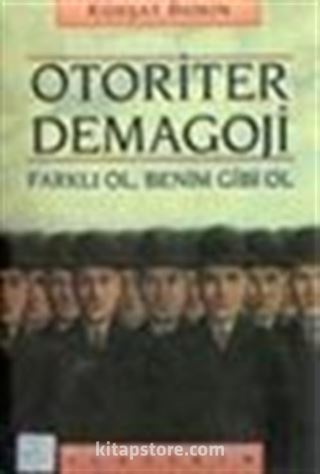 Otoriter Demagoji / Farklı Ol, Benim Gibi Ol