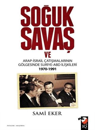 Soğuk Savaş ve Arap İsrail Çatışmalarının Gölgesinde Suriye ABD İlişkileri 1970-1991