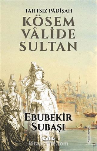 Tahtsız Padişah Kösem Valide Sultan