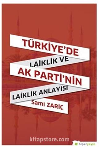 Türkiye'de Laiklik ve AK Parti'nin Laiklik Anlayışı