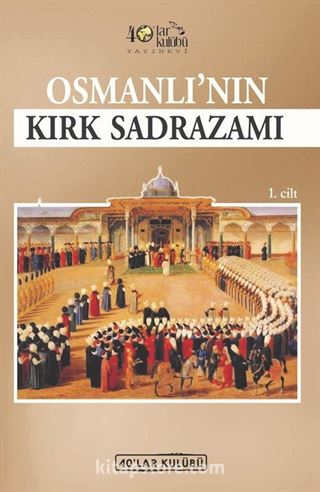 Osmanlı'nın Kırk Sadrazamı (1. Cilt)