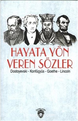 Hayata Yön Veren Sözler / Dostoyevski - Konfüçyüs - Goethe - Lincoln