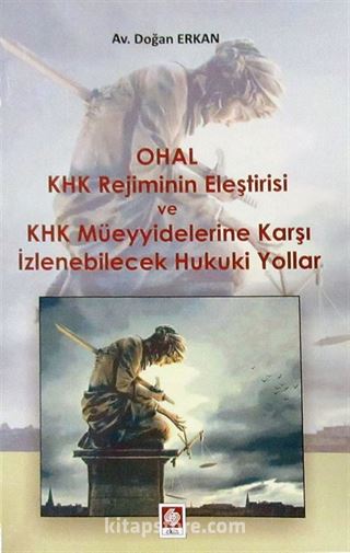 OHAL KHK Rejiminin Eleştirisi ve KHK Müeyyidelerine Karşı İzlenebilecek Hukuki Yollar