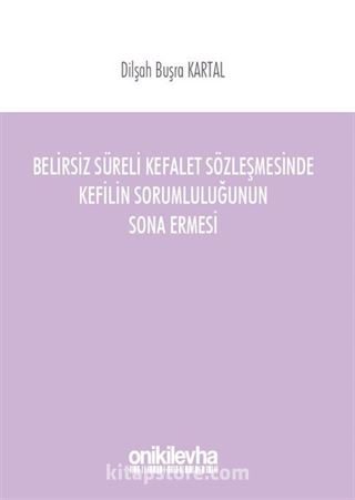 Belirsiz Süreli Kefalet Sözleşmesinde Kefilin Sorumluluğunun Sona Ermesi