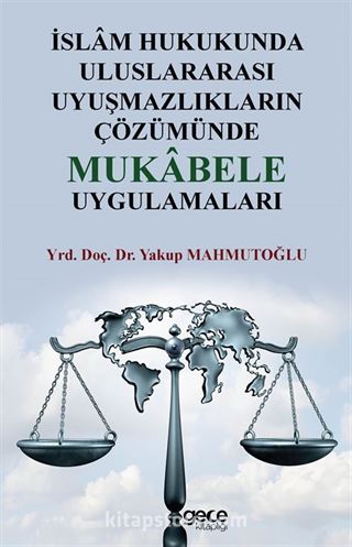 İslam Hukukunda Uluslararası Uyuşmazlıkların Çözümünde Mukabele Uygulamaları