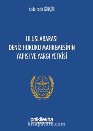 Uluslararası Deniz Hukuku Mahkemesinin Yapısı ve Yargı Yetkisi