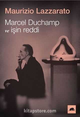 Marcel Duchamp ve İşin Reddi