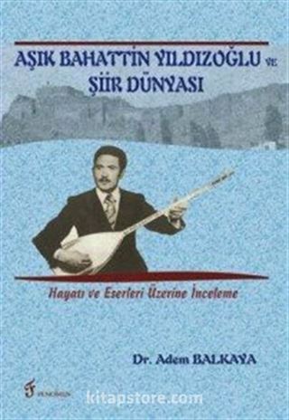 Aşık Bahattin Yıldızoğlu ve Şiir Dünyası