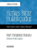 Herkes Biraz Hukukçudur Peki Neden Daha Fazlası Olmasın? İdari Yargılama Hukuku-Romansı Pratik Çalışma