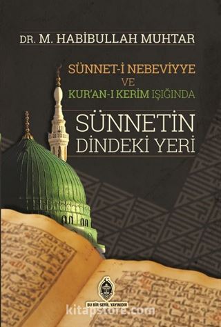 Sünneti Nebeviyye ve Kur'an-ı Kerim Işığında Sünnetin Dindeki Yeri