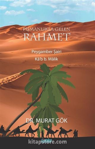 Pişmanlıkla Gelen Rahmet Peygamber Şairi Ka'b b. Malik