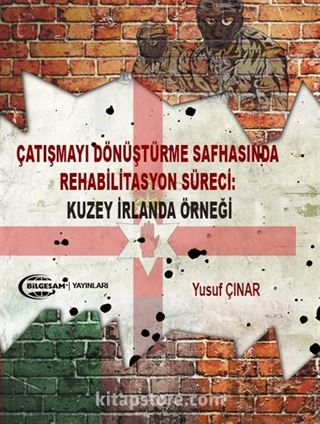 Çatışmayı Dönüştürme Safhasında Rehabilitasyon Süreci: Kuzey İrlanda Örneği