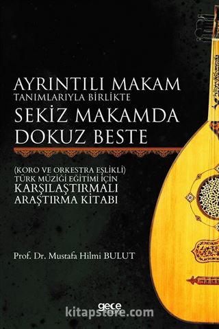 Ayrıntılı Makam Tanımlarıyla Birlikte Sekiz Makamda Dokuz Beste