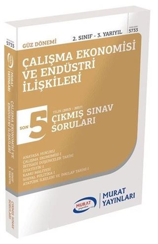 Güz Dönemi Çalışma Ekonomisi ve Endüstrisi İlişkileri 2. Sınıf 3. Yarıyıl Son 5 Yılın Çıkmış Sınav Soruları (5733)